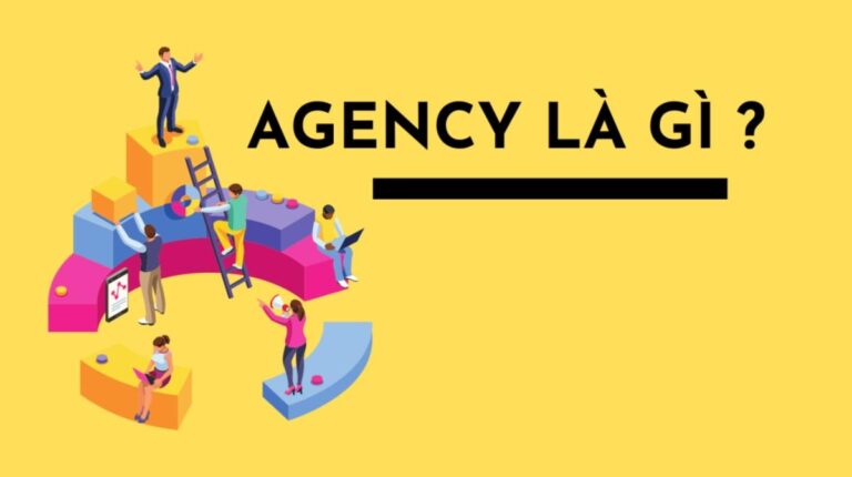 Agency là gì? Phân loại Agency Marketing hiện nay (dễ hiểu, áp dụng thực tế)